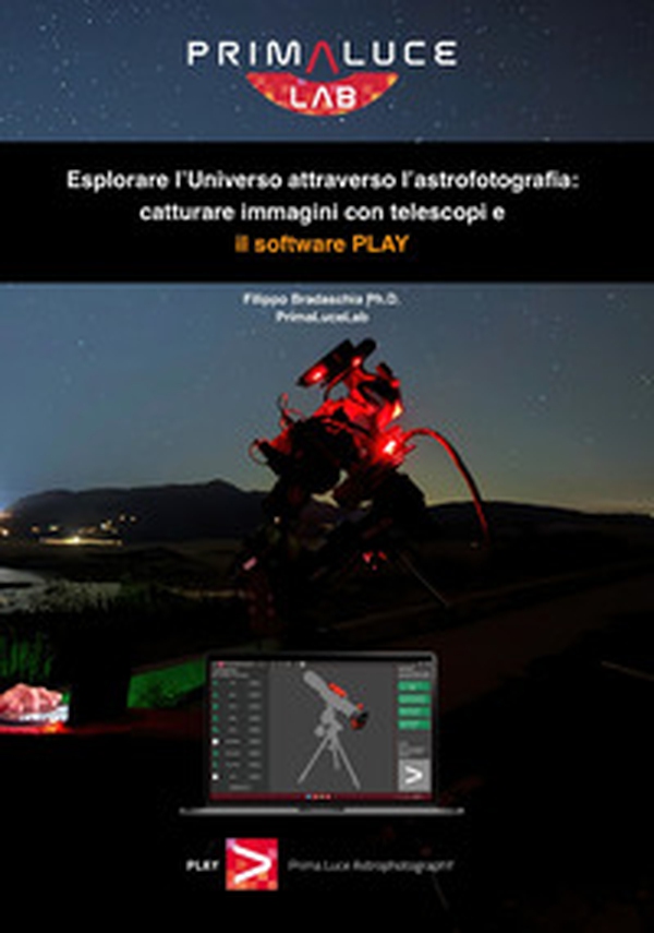 Esplorare l'Universo attraverso l'astrofotografia: catturare immagini con telescopi e il software PLAY - Librerie.coop Esplorare l'Universo attraverso l'astrofotografia: catturare immagini con telescopi e il software PLAY - Librerie.coop