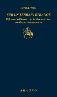 Sur un terrain etrange. Riflessioni sull'incertezza e la disorientazione nel disegno contemporaneo - Librerie.coop