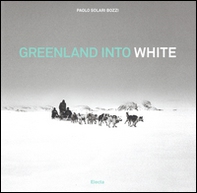 Greenland into white.  Ediz. italiana e inglese - Librerie.coop