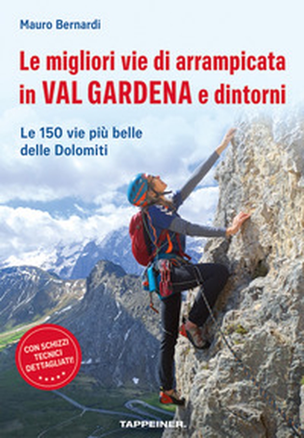 Le migliori vie di arrampicata in Val Gardena e dintorni. Le 150 vie più belle delle Dolomiti - Librerie.coop Le migliori vie di arrampicata in Val Gardena e dintorni. Le 150 vie più belle delle Dolomiti - Librerie.coop