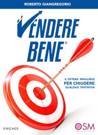 Vendere bene. Il sistema infallibile per chiudere qualsiasi trattativa - Librerie.coop