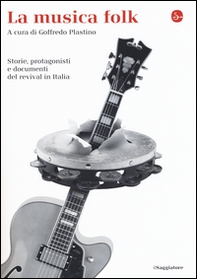 La musica folk. Storie, protagonisti e documenti del revival in Italia - Librerie.coop La musica folk. Storie, protagonisti e documenti del revival in Italia - Librerie.coop