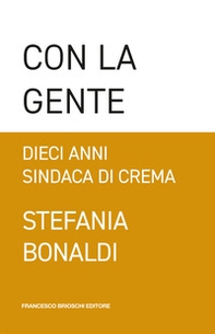 Con la gente. Dieci anni sindaca di Crema - Librerie.coop