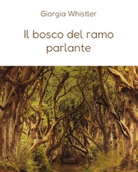Il bosco del ramo parlante - Librerie.coop Il bosco del ramo parlante - Librerie.coop