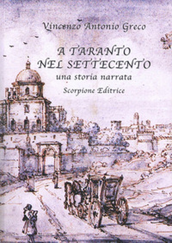 A Taranto nel Settecento. Una storia narrata - Librerie.coop A Taranto nel Settecento. Una storia narrata - Librerie.coop