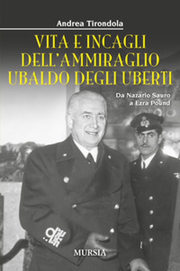 Vita e incagli dell'ammiraglio Ubaldo degli Uberti. Da Nazario Sauro a Ezra Pound - Librerie.coop Vita e incagli dell'ammiraglio Ubaldo degli Uberti. Da Nazario Sauro a Ezra Pound - Librerie.coop