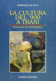 La cultura del '900 a Trani. Dizionario bio-bibliografico - Librerie.coop