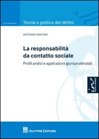 La responsabilità da contatto sociale. Profili pratici e applicazioni giurisprudenziali - Librerie.coop