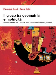 Il gioco tra geometria e motricità. Itinerari didattici per i docenti delle scuole dell'infanzia e primaria - Librerie.coop