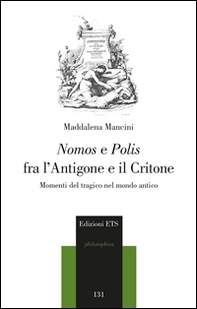 Nomos e polis fra l'Antigone e il Critone. Momenti del tragico nel modo antico - Librerie.coop