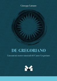 De gregoriano. Lineamenti storico-musicali del canto Gregoriano - Librerie.coop De gregoriano. Lineamenti storico-musicali del canto Gregoriano - Librerie.coop