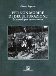 Per non morire di deculturazione. Materiali per un territorio - Librerie.coop Per non morire di deculturazione. Materiali per un territorio - Librerie.coop