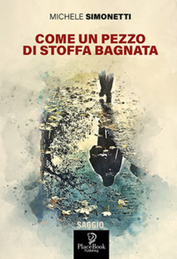 Come un pezzo di stoffa bagnata - Librerie.coop Come un pezzo di stoffa bagnata - Librerie.coop