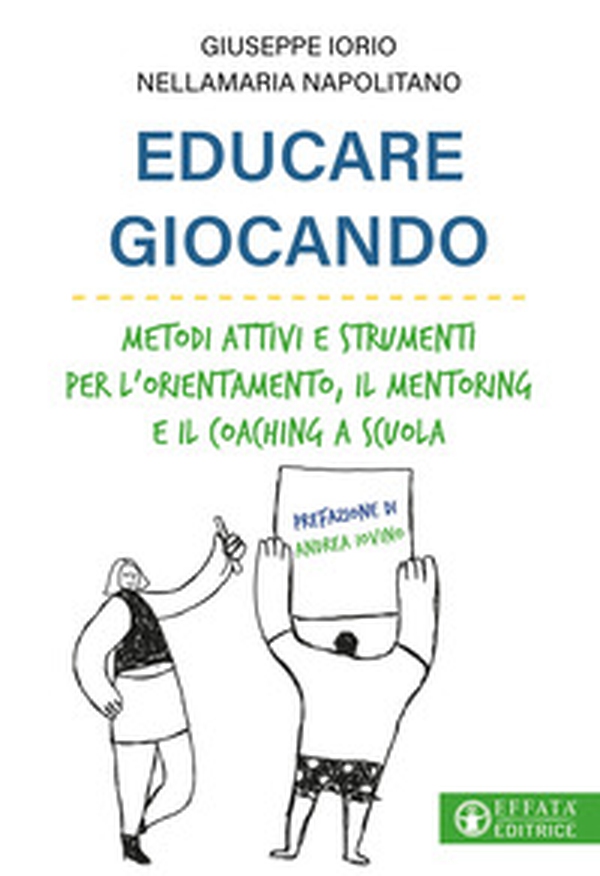 Educare giocando. Metodi attivi e strumenti per l'orientamento, il mentoring e il coaching a scuola - Librerie.coop Educare giocando. Metodi attivi e strumenti per l'orientamento, il mentoring e il coaching a scuola - Librerie.coop