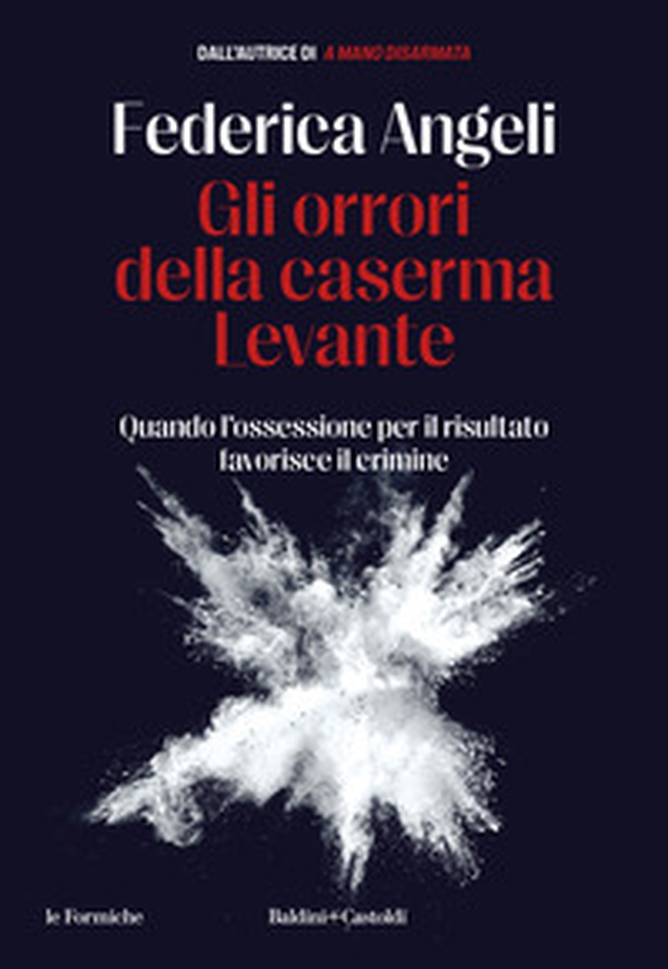Gli orrori della caserma Levante. Quando l'ossessione per il risultato favorisce il crimine - Librerie.coop Gli orrori della caserma Levante. Quando l'ossessione per il risultato favorisce il crimine - Librerie.coop