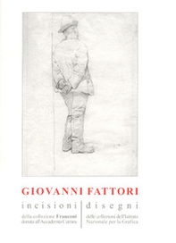 Giovanni Fattori. Incisioni della collezione Franconi donata all'Accademia Carrara. Disegni delle collezioni dell'Istituto nazionale per la grafica - Librerie.coop