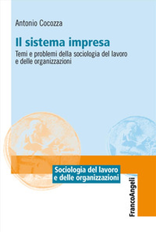 Il sistema impresa. Temi e problemi della sociologia del lavoro e delle organizzazioni - Librerie.coop Il sistema impresa. Temi e problemi della sociologia del lavoro e delle organizzazioni - Librerie.coop