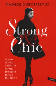 Strong & chic. Scelte di vita e di stile di una parigina mezza milanese - Librerie.coop