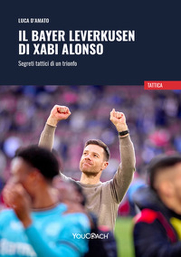 Il Bayer Leverkusen di Xabi Alonso. Segreti tattici di un trionfo - Librerie.coop Il Bayer Leverkusen di Xabi Alonso. Segreti tattici di un trionfo - Librerie.coop