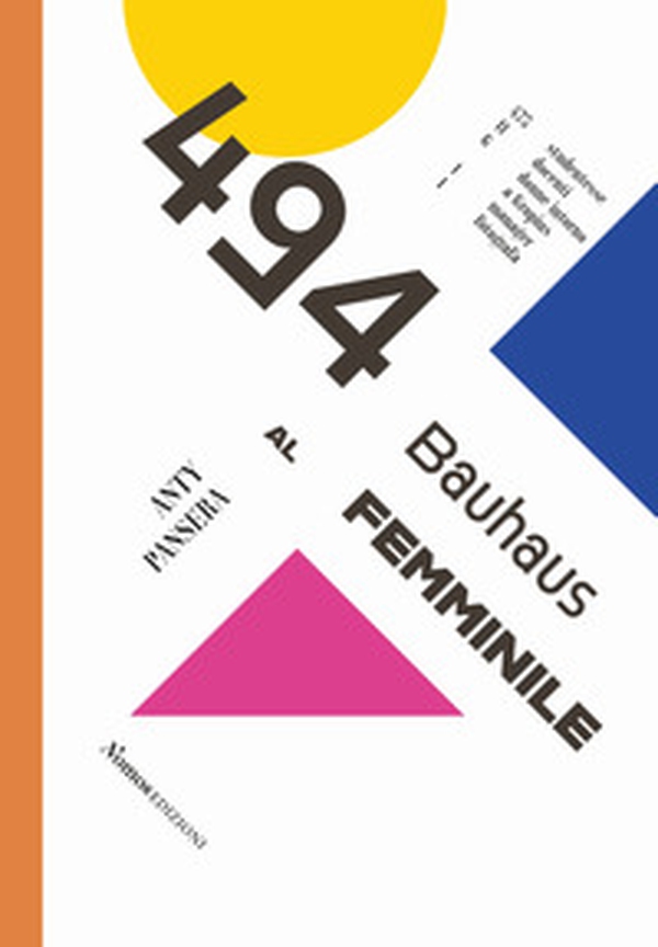 494. Bauhaus al femminile. 475 studentesse 11 docenti 6 donne intorno a Gropius 1 manager 1 fotografa - Librerie.coop 494. Bauhaus al femminile. 475 studentesse 11 docenti 6 donne intorno a Gropius 1 manager 1 fotografa - Librerie.coop