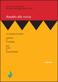 Assalto alla rocca. «La congiura Fornaciari». Uno strano e serioso fatto accaduto in Sinigaglia nell'anno 1789 - Librerie.coop