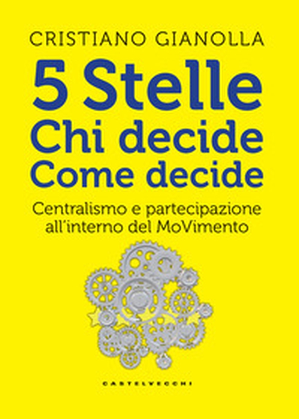 5 stelle. Chi decide. Come decide. Centralismo e partecipazione all'interno del movimento - Librerie.coop 5 stelle. Chi decide. Come decide. Centralismo e partecipazione all'interno del movimento - Librerie.coop