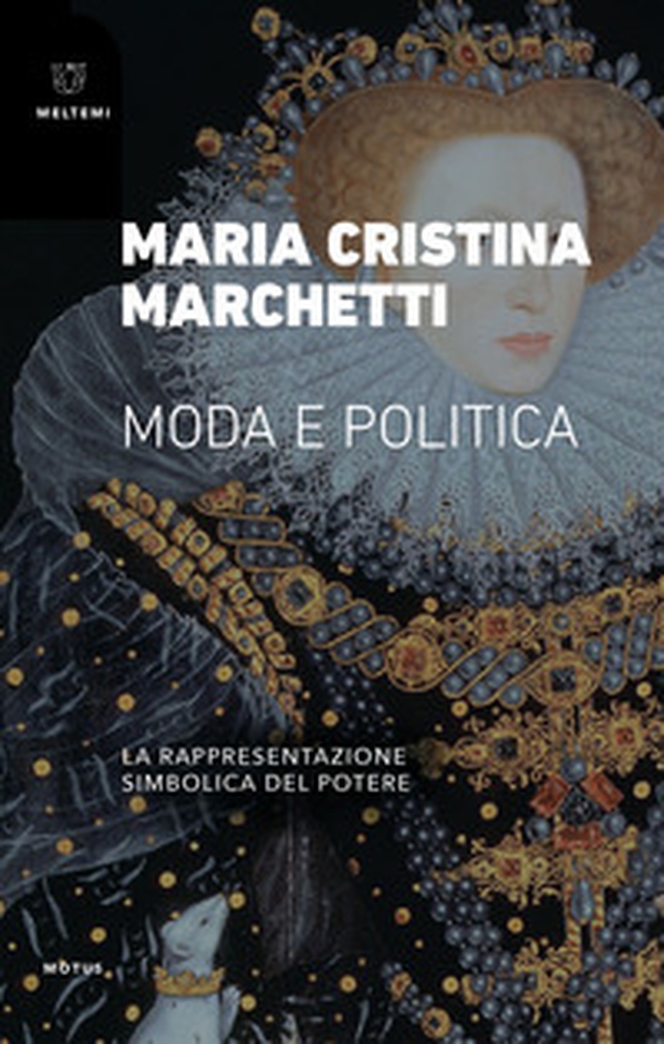 Moda e politica. La rappresentazione simbolica del potere - Librerie.coop Moda e politica. La rappresentazione simbolica del potere - Librerie.coop