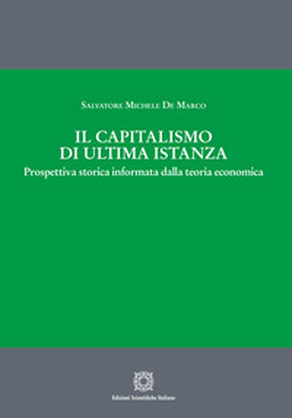 Il capitalismo di ultima istanza. Prospettiva storica informata dalla teoria economica - Librerie.coop