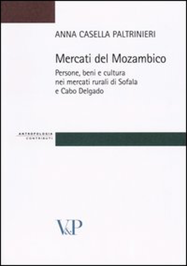 Mercati del Mozambico. Persone, beni e cultura nei mercati rurali di Sofala e Cabo Delgado - Librerie.coop Mercati del Mozambico. Persone, beni e cultura nei mercati rurali di Sofala e Cabo Delgado - Librerie.coop