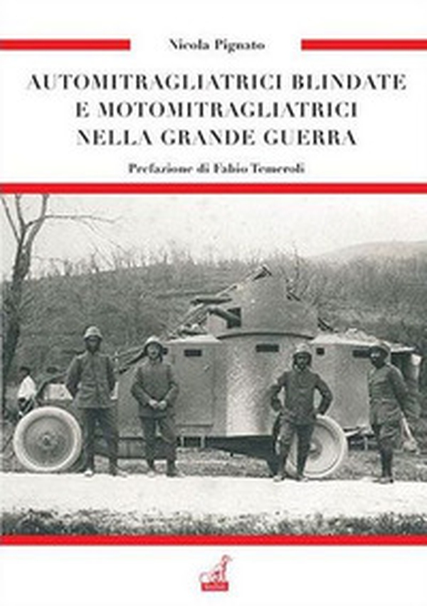 Automitragliatrici blindate e motomitragliatrici nella grande guerra - Librerie.coop