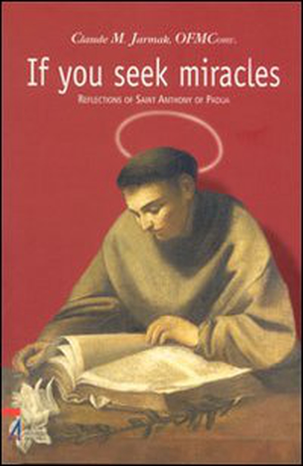 If you seek miracles. Reflections of saint Anthony of Padua - Librerie.coop If you seek miracles. Reflections of saint Anthony of Padua - Librerie.coop