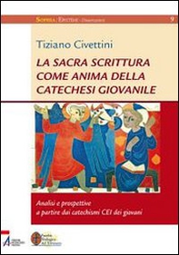 La Sacra Scrittura come anima della catechesi giovanile. Analisi e prospettive a partire dai catechismi CEI dei giovani - Librerie.coop