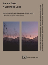 Amara terra. Donne migranti, sfruttamento e forme di resistenza nelle campagne siciliane-A wounded land. Migrant women, exploitation and forms of resistance in the Sicilian countryside - Librerie.coop