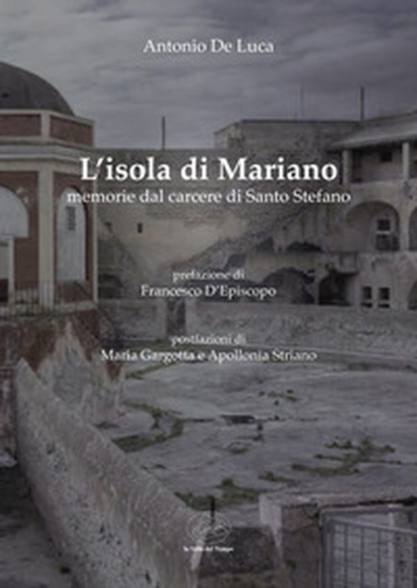 L'isola di Mariano. Memorie del carcere di Santo Stefano - Librerie.coop L'isola di Mariano. Memorie del carcere di Santo Stefano - Librerie.coop