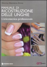 Manuale di ricostruzione delle unghie. L'onicotecnica professionale - Librerie.coop
