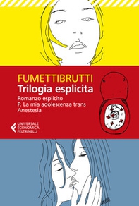 Trilogia esplicita: Romanzo esplicito-P. La mia adolescenza trans-Anestesia - Librerie.coop