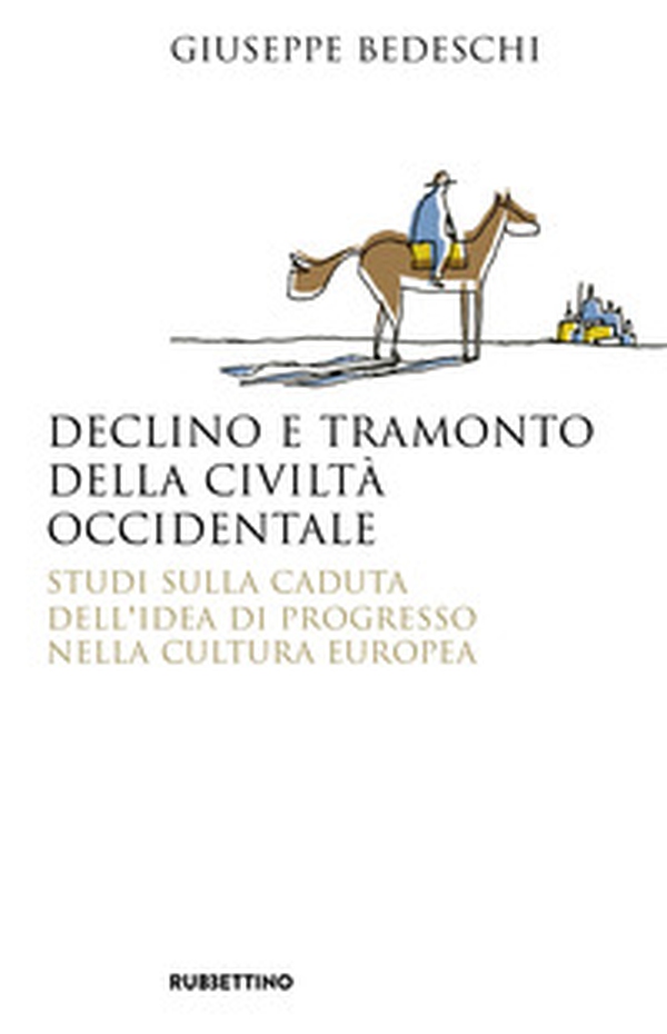 Declino e tramonto della civiltà occidentale. Studi sulla caduta dell'idea di progresso nella cultura europea - Librerie.coop Declino e tramonto della civiltà occidentale. Studi sulla caduta dell'idea di progresso nella cultura europea - Librerie.coop
