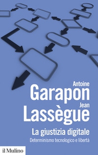La giustizia digitale. Determinismo tecnologico e libertà - Librerie.coop