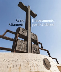 Gino Giannetti. Il monumento per il Giubileo - Librerie.coop