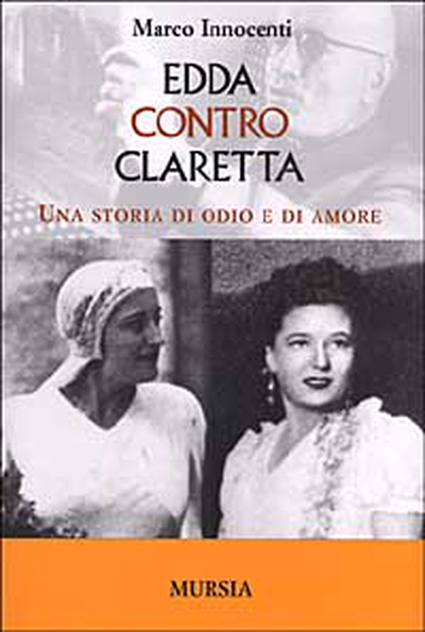Edda contro Claretta. Una storia di odio e di amore - Librerie.coop Edda contro Claretta. Una storia di odio e di amore - Librerie.coop