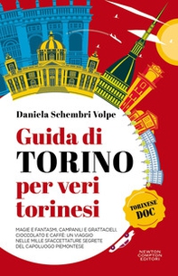 Guida di Torino per veri torinesi. Magie e fantasmi, campanili e grattacieli, cioccolato e caffè: un viaggio nelle mille sfaccettature segrete del capoluogo piemontese - Librerie.coop