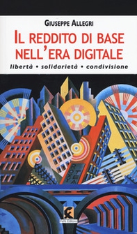 Il reddito di base nell'era digitale. Libertà, solidarietà, condivisione - Librerie.coop Il reddito di base nell'era digitale. Libertà, solidarietà, condivisione - Librerie.coop