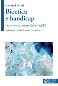 Bioetica e handicap. L'esperienza umana della fragilità - Librerie.coop Bioetica e handicap. L'esperienza umana della fragilità - Librerie.coop
