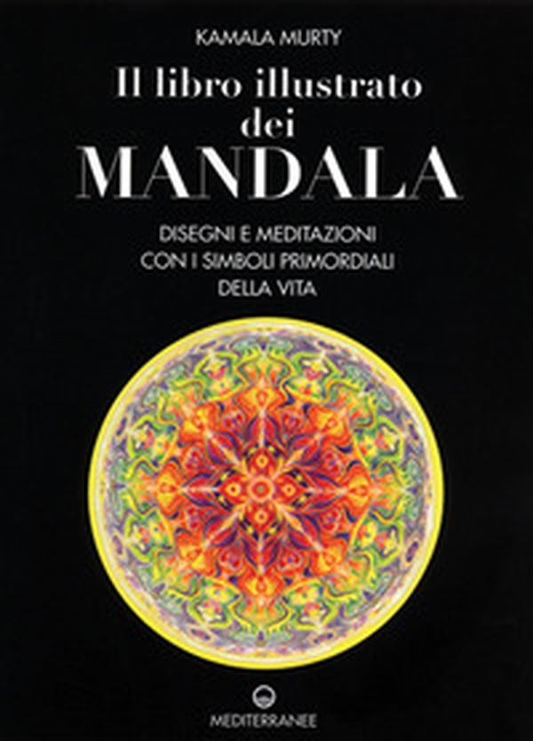 Il libro illustrato dei mandala. Disegni e meditazioni con i simboli di vita primordiali - Librerie.coop