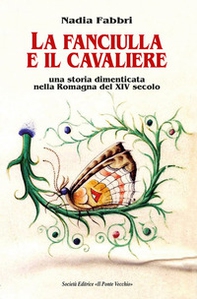 La fanciulla e il cavaliere. Una storia dimenticata nella Romagna del XIV secolo - Librerie.coop