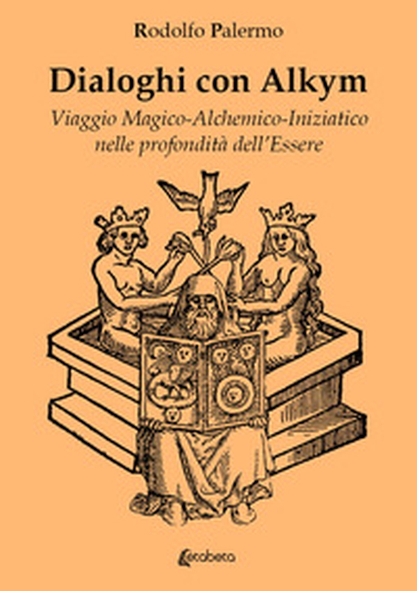 Dialoghi con Alkym. Viaggio magico-alchemico-iniziatico nelle profondità dell'essere - Librerie.coop Dialoghi con Alkym. Viaggio magico-alchemico-iniziatico nelle profondità dell'essere - Librerie.coop