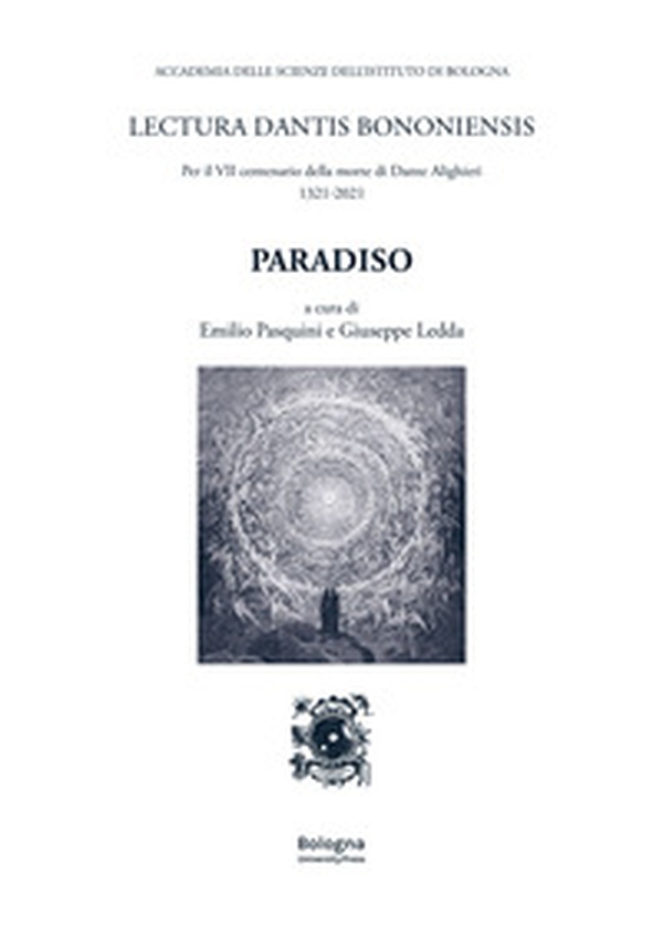 Paradiso. Lectura Dantis Bononiensis. Per il VII centenario della morte di Dante Alighieri 1321-2021 - Librerie.coop Paradiso. Lectura Dantis Bononiensis. Per il VII centenario della morte di Dante Alighieri 1321-2021 - Librerie.coop