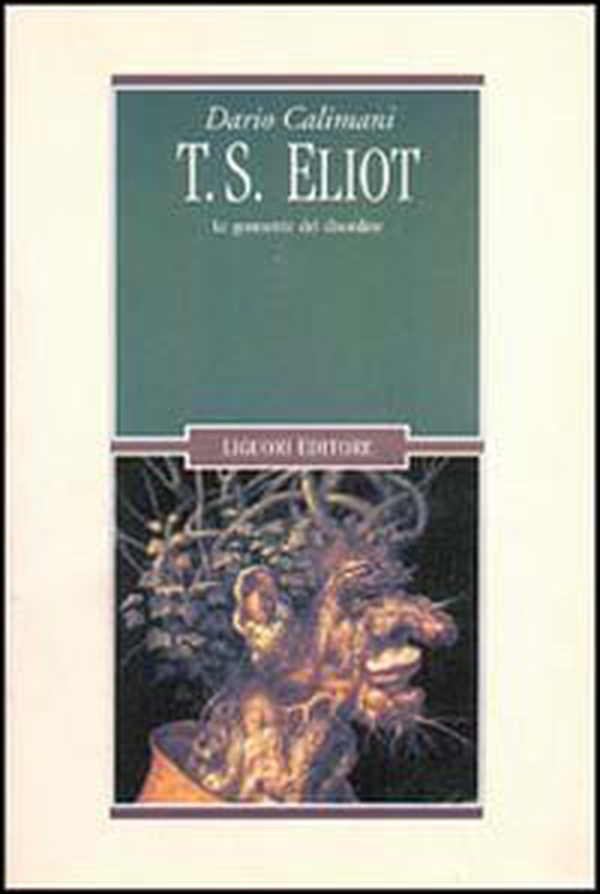 T. S. Eliot. Le geometrie del disordine - Librerie.coop T. S. Eliot. Le geometrie del disordine - Librerie.coop