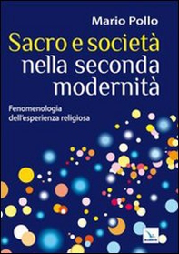 Sacro e società nella seconda modernità. Fenomenologia dell'esperienza religiosa - Librerie.coop
