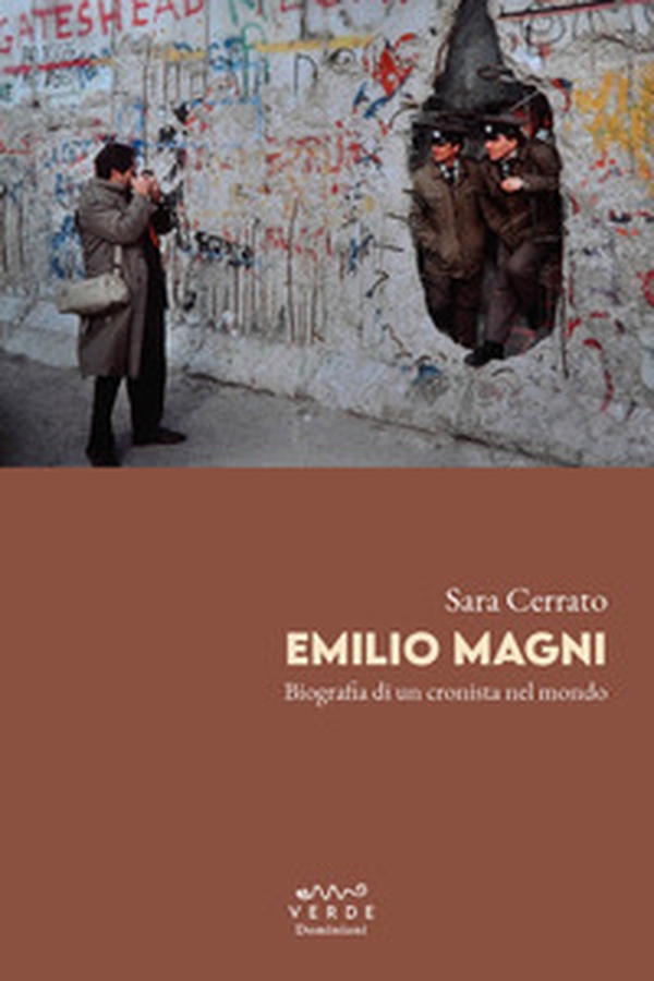 Emilio Magni. Biografia di un cronista nel mondo - Librerie.coop